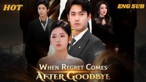 When Regret Comes After Goodbye Full Chinese Drama - English Sub