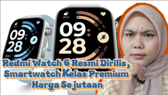 ​Redmi Watch 6 Resmi Dirilis, Smartwatch Kelas Premium Harga Sejutaan