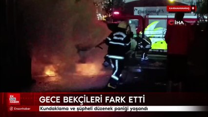 Kahramanmaraş'ta kundaklama ve şüpheli düzenek paniği yaşandı