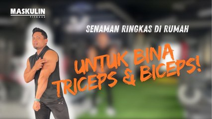 Senaman Ringkas Di Rumah Untuk Bina Triceps & Biceps