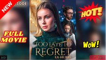 🧡🍏 🔥 Too Late To Regret, Ex-Hubby