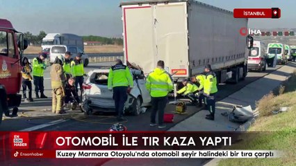 İstanbul Silivri Kuzey Marmara Otoyolu'nda binek otomobil seyir halindeki bir tıra arkadan çarptı