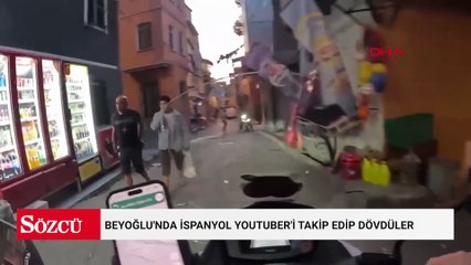 Beyoğlu'nda İspanyol Youtuber'i takip edip dövdüler