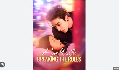 A Love Worth Breaking The Rules Full Chinese Drama - English Sub