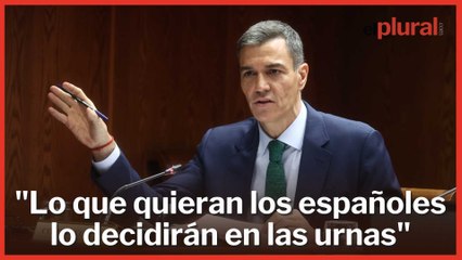 Sánchez: "Lo que quieran los españoles lo decidirán en las urnas"