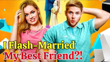 I Flash Married My Best Friend - Drama Hot 2025 Full Episode English Sub