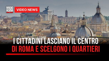 I cittadini lasciano il centro di Roma e scelgono i quartieri