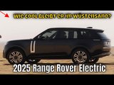 Hitze-Härtetest: 2025 Range Rover Electric überzeugt in der Wüste | die Fakten