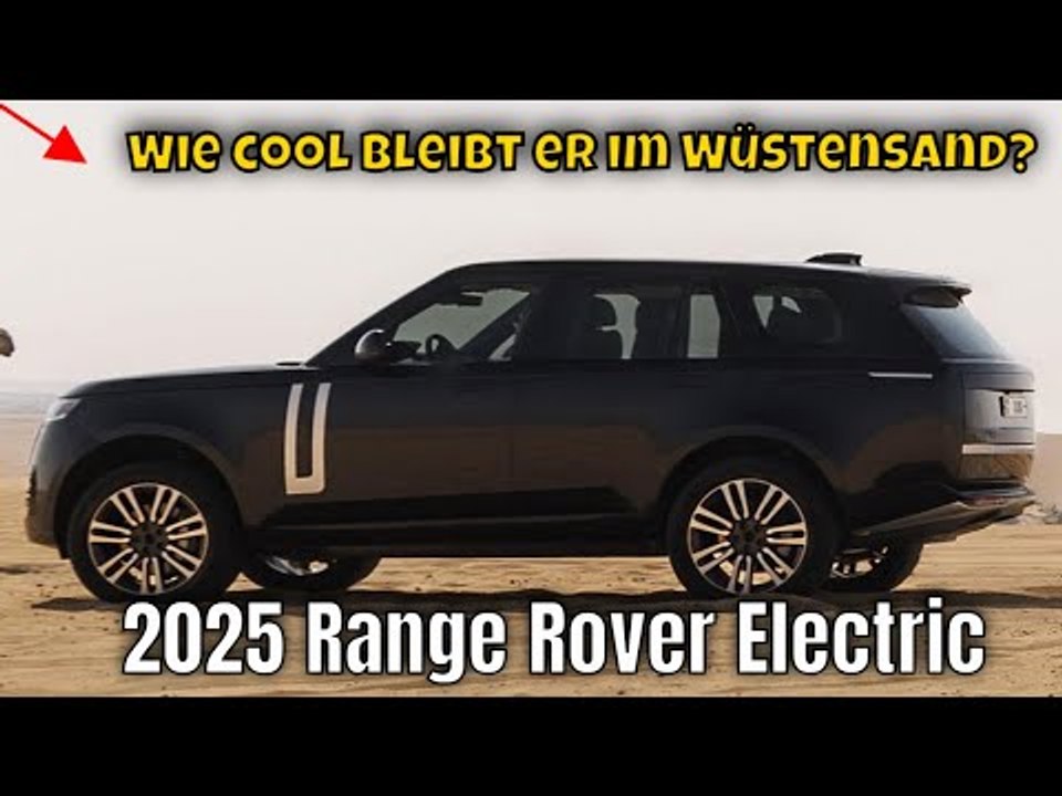 Hitze-Härtetest: 2025 Range Rover Electric überzeugt in der Wüste | die Fakten