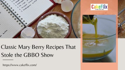 Classic Mary Berry Recipes That Stole the GBBO Show