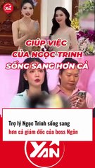 Trợ lý NGỌC TRINH sống SANG hơn cả GIÁM ĐỐC của boss NGÂN