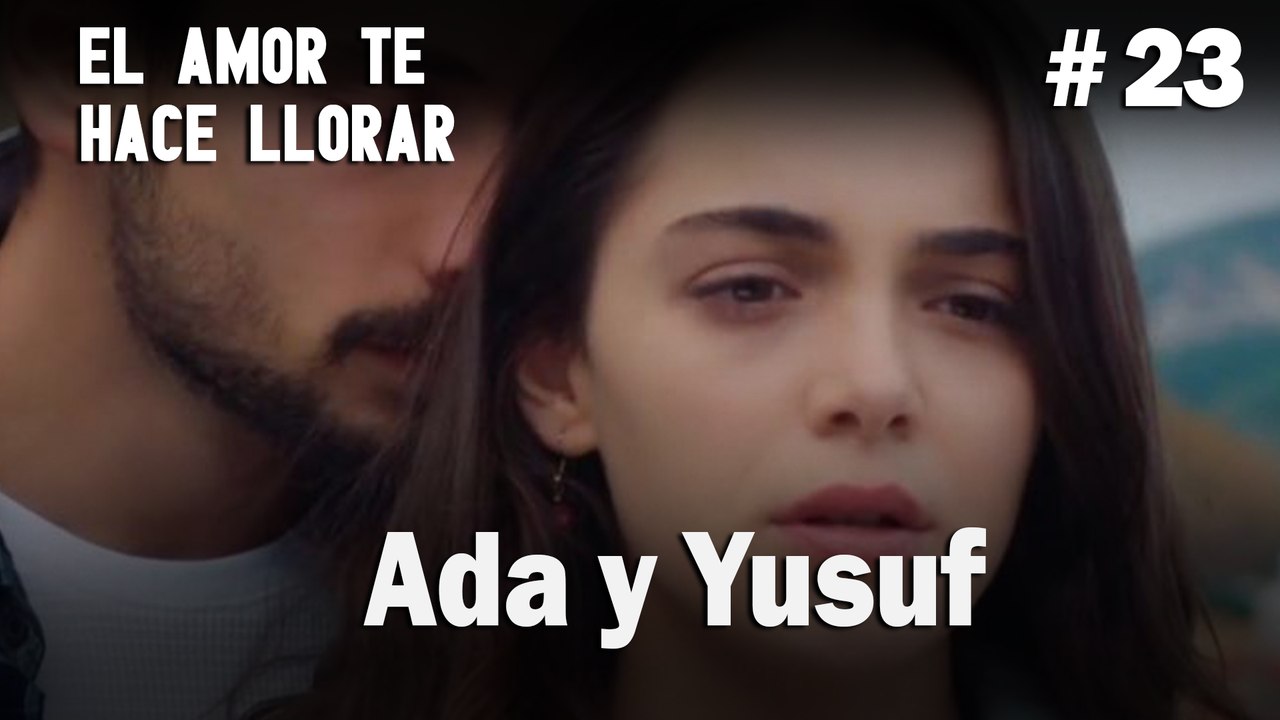 Ada y Yusuf #23- El Amor Te Hace Ilorar