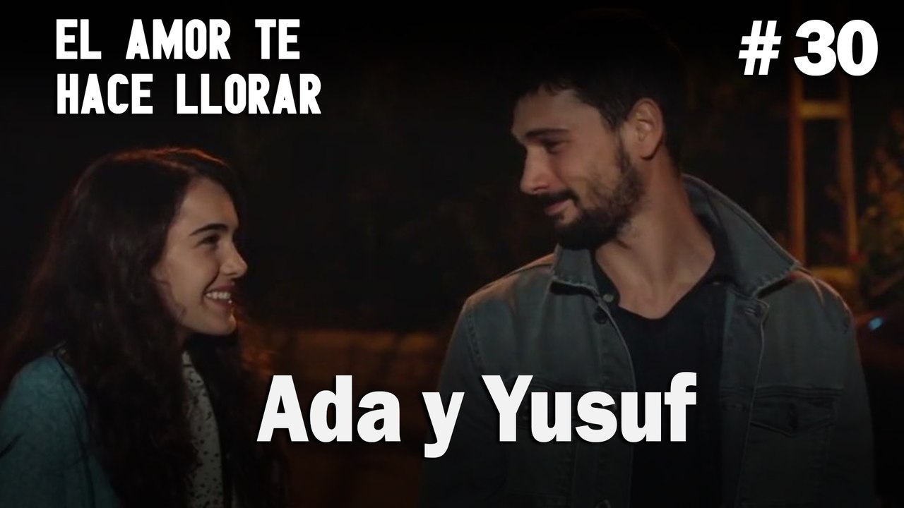 Ada y Yusuf # 30- El Amor Te Hace Ilorar