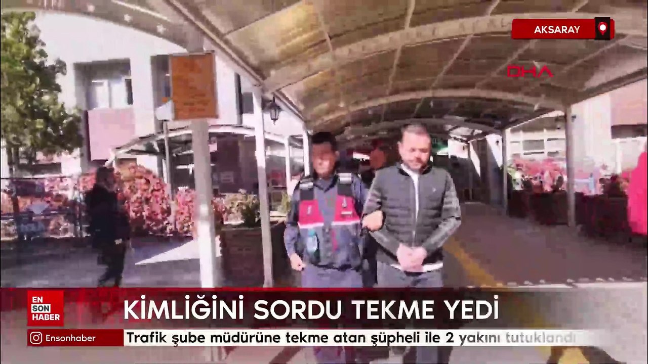 Aksaray'da trafik şube müdürüne tekme atan şüpheli ile 2 yakını tutuklandı