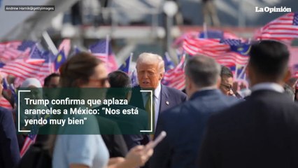 Trump confirma que aplaza aranceles a México: “Nos está yendo muy bien”
