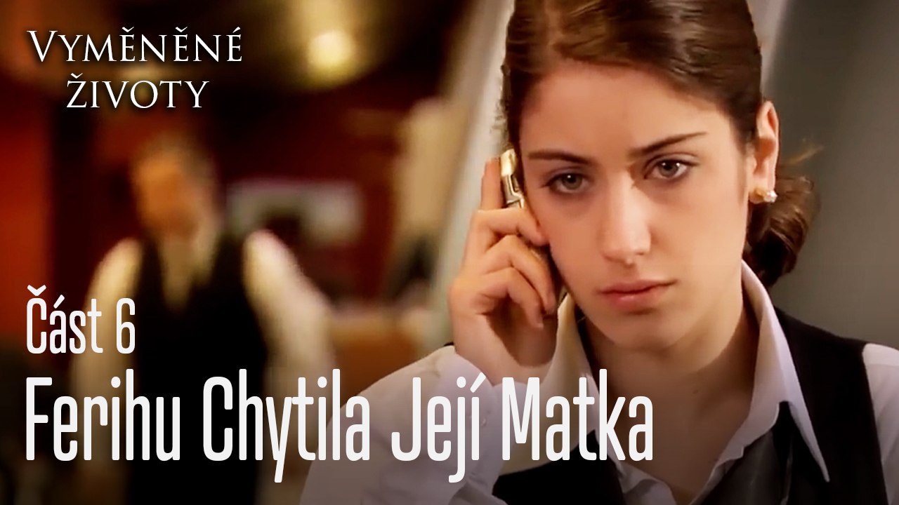 Ferihu Chytila ​​Její Matka  - Vyměněné životy Feriha 6.díl