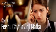 Ferihu Chytila ​​Její Matka  - Vyměněné životy Feriha 6.díl