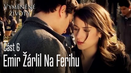 Emir Žárlil Na Ferihu  - Vyměněné životy Feriha 6.díl