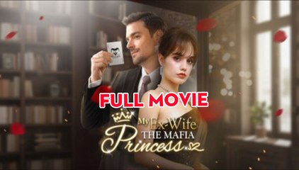 My Ex-Wife The Mafia Princess - Full Movie