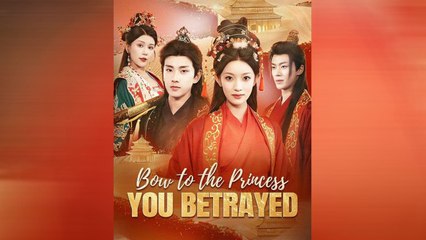 Hot 🔥 Bow To The Princess You Betrayed - Full Movie
