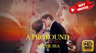 A Profound Love As The Sea | Full Movie HD - Drama ShortFilms Hot