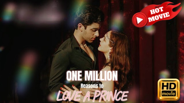 One Million Reasons to Love a Prince | Full Movie HD - Drama ShortFilms Hot