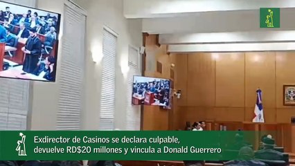 Exdirector de Casinos se declara culpable, devuelve RD$20 millones y vincula a Donald Guerrero_1