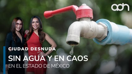 Caos y compras de pánico por desabasto de agua en el Estado de México I Ciudad Desnuda