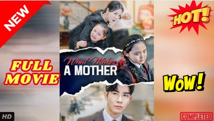What Makes a Mother Chinese Drama
