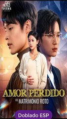 [Doblado ESP] Amor Perdido del Matrimonio Roto serie completa
