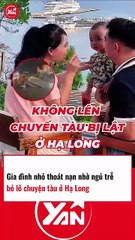 GIA ĐÌNH NHỎ THOÁT NẠN VÌ NGỦ TRỄ TRONG VỤ LẬT TÀU HẠ LONG