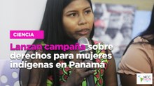 Lanzan campaña sobre derechos para mujeres indígenas en Panamá