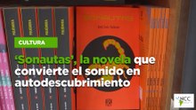 ‘Sonautas’, la novela que convierte el sonido en autodescubrimiento