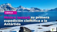 México lanzará su primera expedición científica a la Antártida
