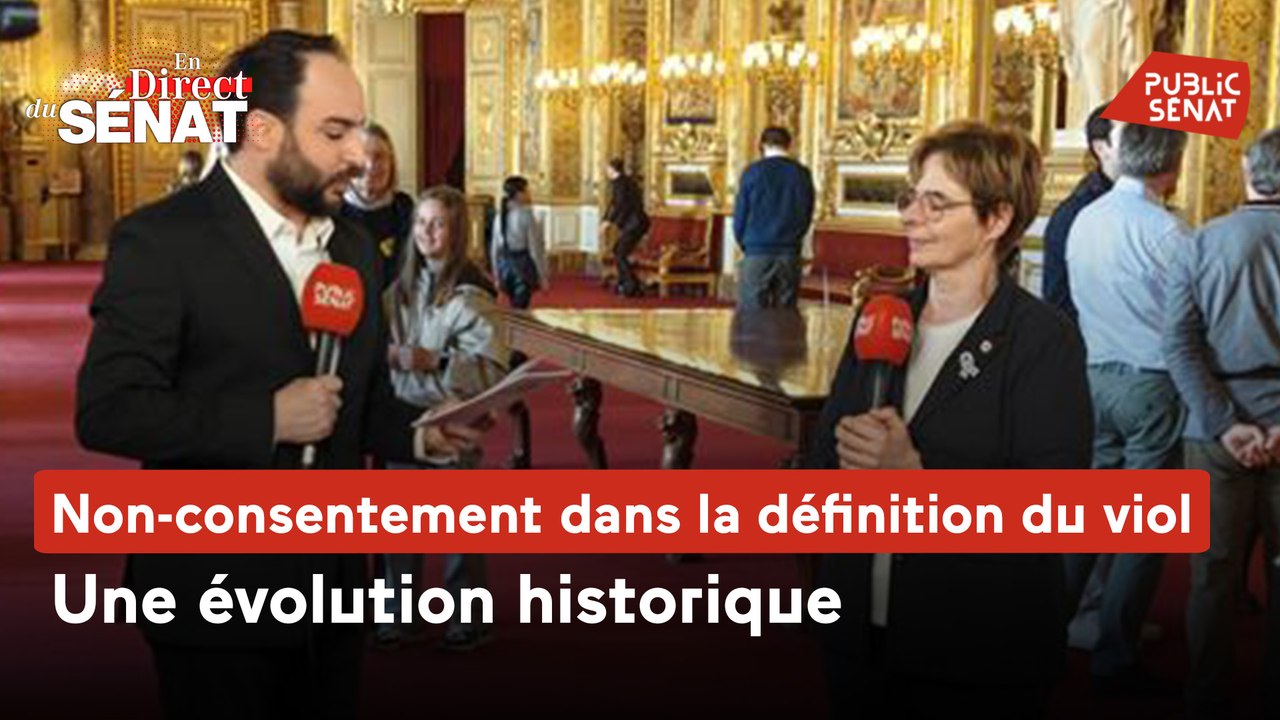 En direct du Sénat - Non-consentement dans la définition du viol : une évolution historique