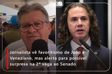 Jornalista vê favoritismo de João e Veneziano, mas alerta para possível surpresa na 2ª vaga ao Senado