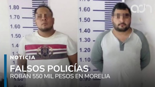 Detienen en Morelia a falsos policías que robaron 550 mil pesos a una mujer; ya están tras las rejas