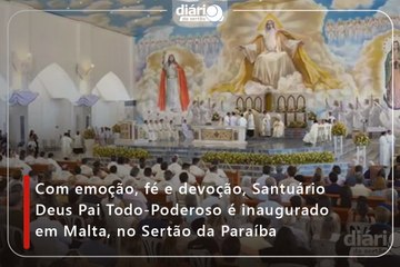 Com emoção, fé e devoção, Santuário Deus Pai Todo-Poderoso é inaugurado em Malta, no Sertão da Paraíba
