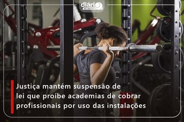 Justiça mantém suspensão de lei que proíbe academias de cobrar profissionais por uso das instalações