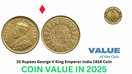 15 Rupees George V King Emperor India 1918 Coin Value