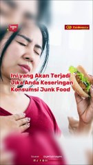 Ini yang Akan Terjadi Jika Anda Keseringan Konsumsi Junk Food