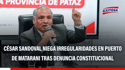 César Sandoval niega irregularidades en puerto Matarani tras denuncia constitucional en su contra