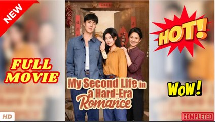 ♥️🌟 My Second Life In A Hard-Era Romance (2025) - FULL [Eng Sub]