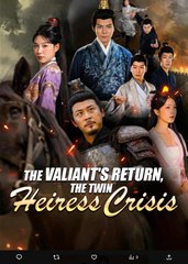 The Valiants Return The Twin Heiress Crisis Chinese Drama -  English Sub