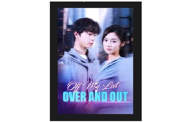 Off My List Over and Out Chinese Drama - English Sub