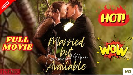 ❣️🍅💥 Married But Available Perfume and Moon Full Movie HD