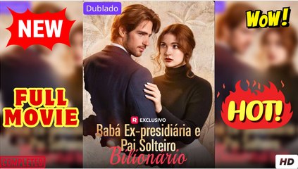 ⭐🍉💚 Baba Ex-presidiaria e Pai Solteiro Bilionario (Dublado PT) Completo