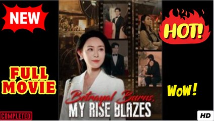 🧡🍏 🔥 BETRAYAL BURNS MY RISE BLAZES - Drama FULL MOVIES ENGLISH SUB