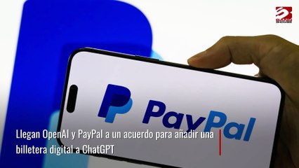 Llegan OpenAI y PayPal a un acuerdo para añadir una billetera digital a ChatGPT