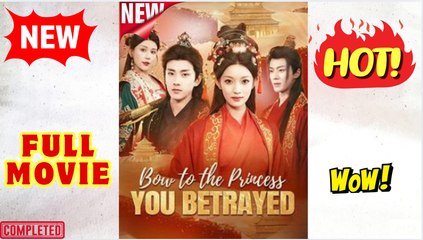 ❣️🔥🎬 Bow To The Princess You Betrayed (2025) - FULL [Eng Sub]
